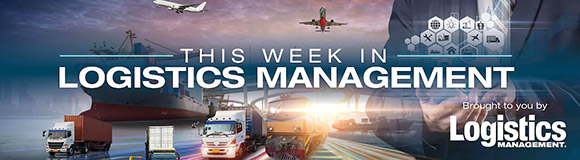 This Week in Logistics Management